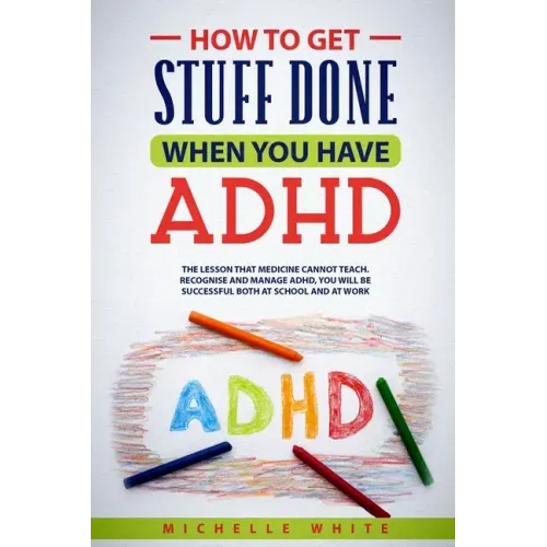 How to Get Stuff Done When You Have ADHD