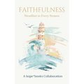 Faithfulness: Steadfast in Every Season