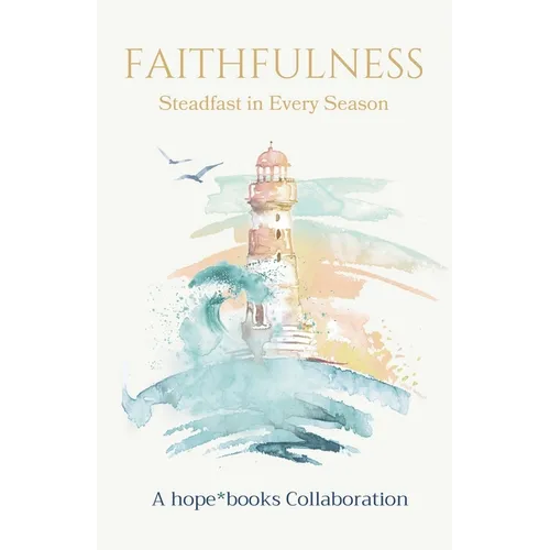 Faithfulness: Steadfast in Every Season