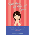 Single, Again, and Again, and Again ...: What Do You Do When Life Doesn't Go to Plan?