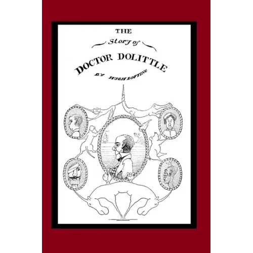 The Story of Doctor Dolittle (Illustrated): Book 1 of the Doctor Dolittle Series