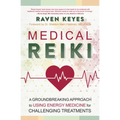 Medical Reiki: A Groundbreaking Approach to Using Energy Medicine for Challenging Treatments
