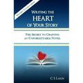 Writing the Heart of Your Story: The Secret to Crafting an Unforgettable Novel