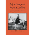 Meetings With Mrs. Collins: Sketches of Life and Events on Montana's Open Range; from the Diaries of Frontier Photographer Evelyn Cameron, 1893-19