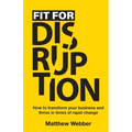 Fit for Disruption: How to Transform Your Business and Thrive In Times of Rapid Change