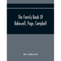 The Family Book Of Bakewell, Page, Campbell: Being Some Account Of The Descendants Of John Bakewell, Of Castle Donington, Leicestershire, England, Bor