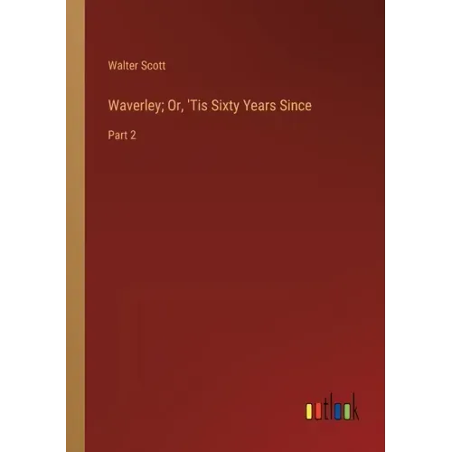 Waverley; Or, 'Tis Sixty Years Since: Part 2