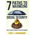 7 Paths to Maximizing Social Security: What You Need to Know to Plan for Retirement