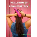 The Alchemy of Being Fourteen