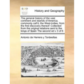 The General History of the Vast Continent and Islands of America, Commonly Call'd, the West-Indies, from the First Discovery Thereof: Collected from t