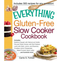 The Everything Gluten-Free Slow Cooker Cookbook: Includes Butternut Squash with Walnuts and Vanilla, Peruvian Roast Chicken with Red Potatoes, Lamb wi