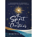 The Spirit of Christmas: Discovering His Presence Throughout the Advent Season