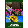 Gardening: The Complete Guide to Gardening for Beginners