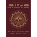 Dreamwork for Growth and Healing - A Guided Dream Journal