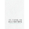 Ice Fishing for Alligators