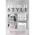 French Style: Dress Chic And Create Your Dream Wardrobe