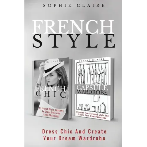 French Style: Dress Chic And Create Your Dream Wardrobe