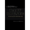 Bounce Baby Bounce "The Beginning of Bounce Music": The Beginning Of New Orleans Bounce Music & Bounce Artists