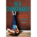 Be a Changemaker: How to Start Something That Matters