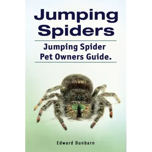 Jumping Spiders. Jumping Spider Pet Owners Guide.