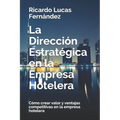 La Dirección Estratégica en la Empresa Hotelera: Cómo crear valor y ventajas competitivas en la empresa hotelera