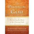 The Prodigal God: Recovering the Heart of the Christian Faith