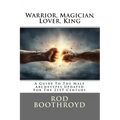 Warrior, Magician, Lover, King: A Guide To The Male Archetypes Updated For The 21st Century: A guide to men's archetypes, emotions, and the developmen
