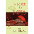 To Seize the Passing Dream: A Novel of Whistler, His Women and His World