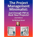 The Project Management Minimalist: Just Enough PM to Rock Your Projects!