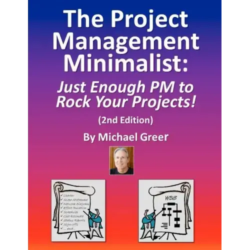 The Project Management Minimalist: Just Enough PM to Rock Your Projects!
