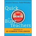 Quick Answers for Busy Teachers: Solutions to 60 Common Challenges