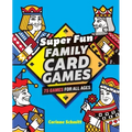 Super Fun Family Card Games: 75 Games for All Ages