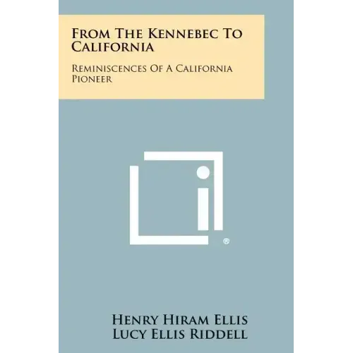 From The Kennebec To California: Reminiscences Of A California Pioneer