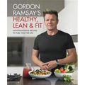 Gordon Ramsay's Healthy, Lean & Fit: Mouthwatering Recipes to Fuel You for Life