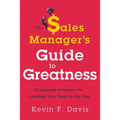 The Sales Manager's Guide to Greatness: Ten Essential Strategies for Leading Your Team to the Top