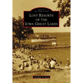 Lost Resorts of the Iowa Great Lakes