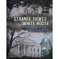 Strange Sights in the White House and Other Hauntings in Washington, D.C.