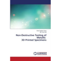 Non-Destructive Testing of Metallic 3D Printed Specimens