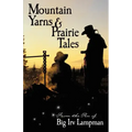 Mountain Yarns and Prairie Tales from the Pen of Big Irv Lampman
