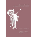 Rhetoric and Homiletics in Fourth-Century Christian Literature: Prose Rhythm, Oratorical Style, and Preaching in the Works of Ambrose, Jerome, and Aug