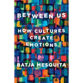 Between Us: How Cultures Create Emotions