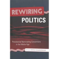 Rewiring Politics: Presidential Nominating Conventions in the Media Age