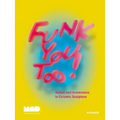 Funk You Too!: Humor and Irreverence in Ceramic Sculpture