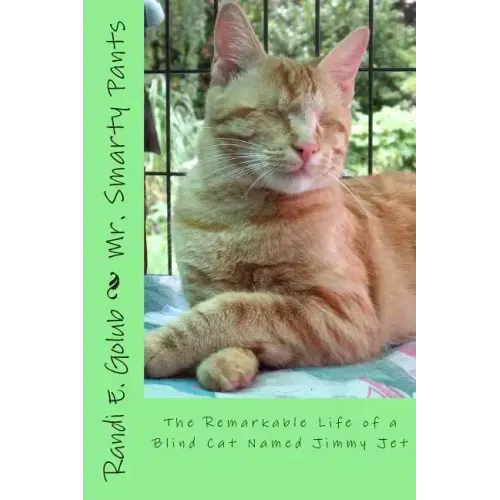 Mr. Smarty Pants: The Remarkable Life of a Blind Cat Named Jimmy Jet