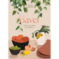 Bavel: Modern Recipes Inspired by the Middle East [A Cookbook]