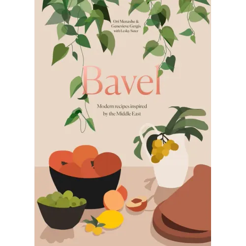 Bavel: Modern Recipes Inspired by the Middle East [A Cookbook]