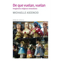 De que vuelan, vuelan: Imaginarios religiosos venezolanos
