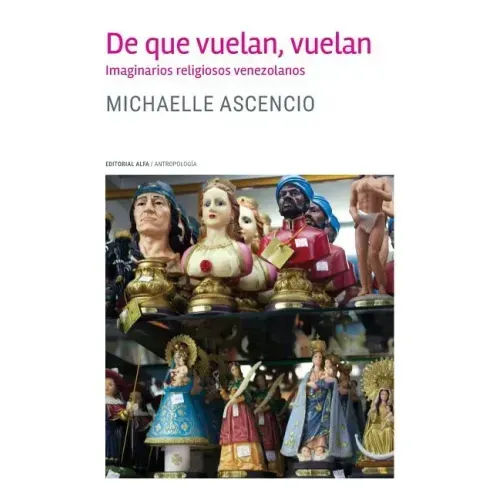 De que vuelan, vuelan: Imaginarios religiosos venezolanos