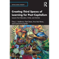 Creating Third Spaces of Learning for Post-Capitalism: Lessons from Educators, Artists, and Activists