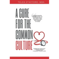 A Cure for the Common Culture: The Common Sense Guide to Getting Over Yourself & Others!